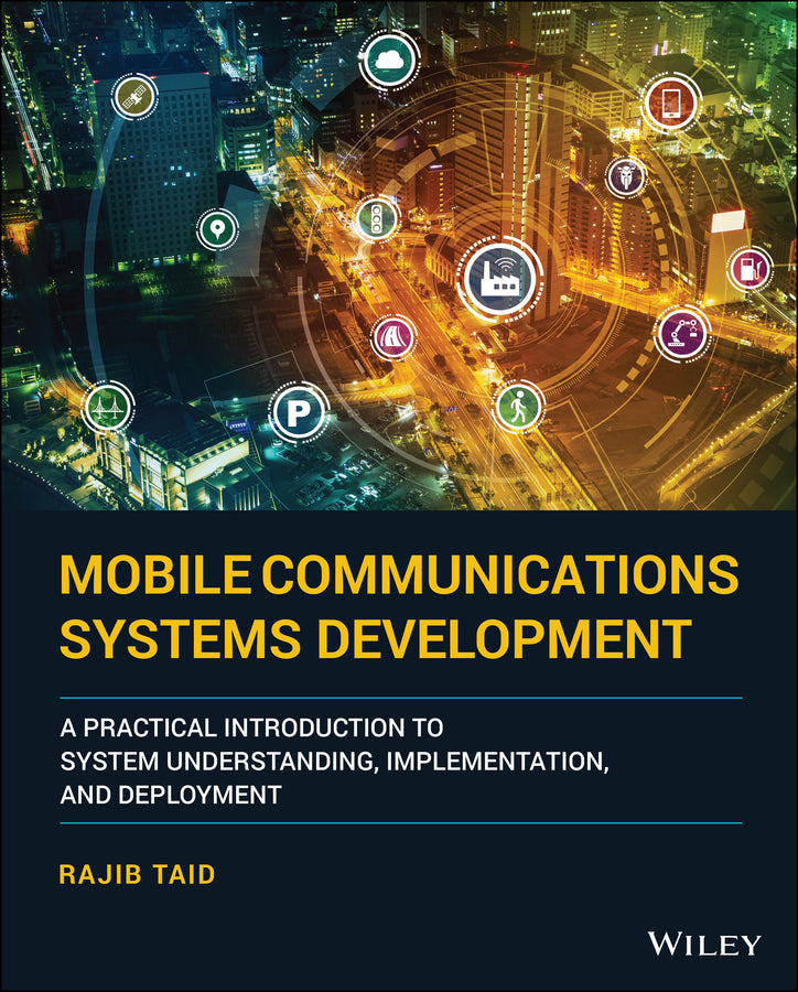 Mobile Communications Systems Development; A Practical Introduction to System Understanding, Implementation and Deployment (Hardback) 9781119778684