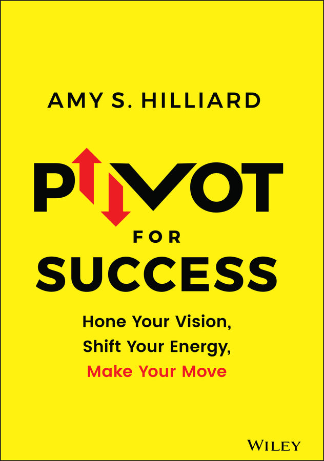 Pivot for Success; Hone Your Vision, Shift Your Energy, Make Your Move (Hardback) 9781119780977
