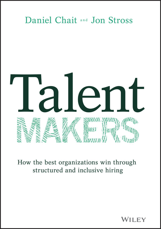 Talent Makers; How the Best Organizations Win through Structured and Inclusive Hiring (Hardback) 9781119785279