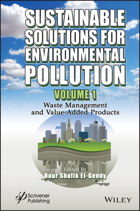 Sustainable Solutions for Environmental Pollution, Volume 1; Waste Management and Value-Added Products (Hardback) 9781119785354