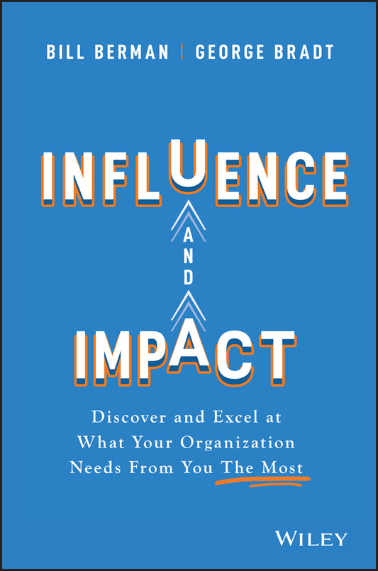 Influence and Impact; Discover and Excel at What Your Organization Needs From You The Most (Hardback) 9781119786139