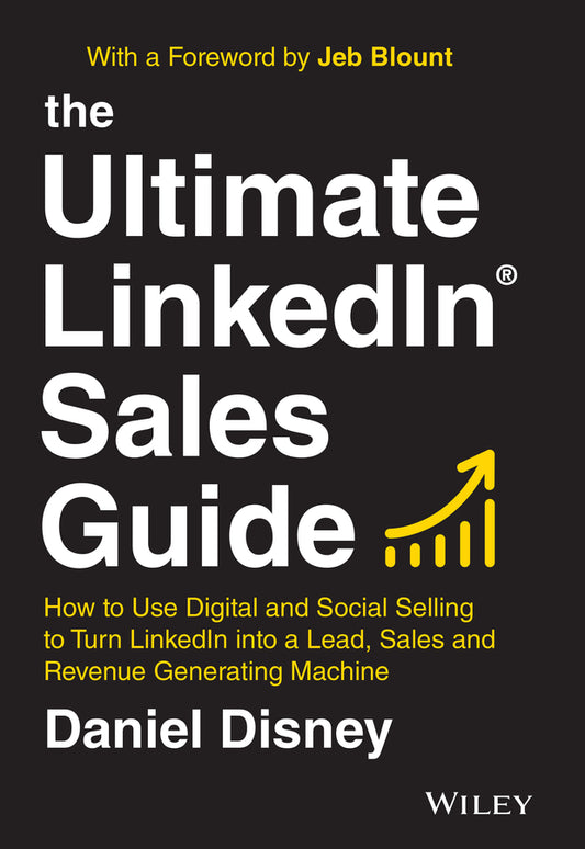 The Ultimate LinkedIn Sales Guide; How to Use Digital and Social Selling to Turn LinkedIn into a Lead, Sales and Revenue Generating Machine (Hardback) 9781119787884