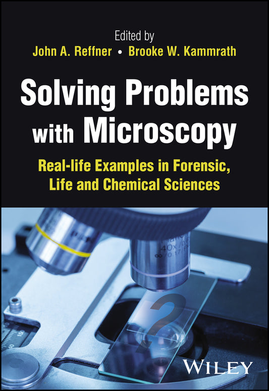 Solving Problems with Microscopy; Real-life Examples in Forensic, Life and Chemical Sciences (Hardback) 9781119788201
