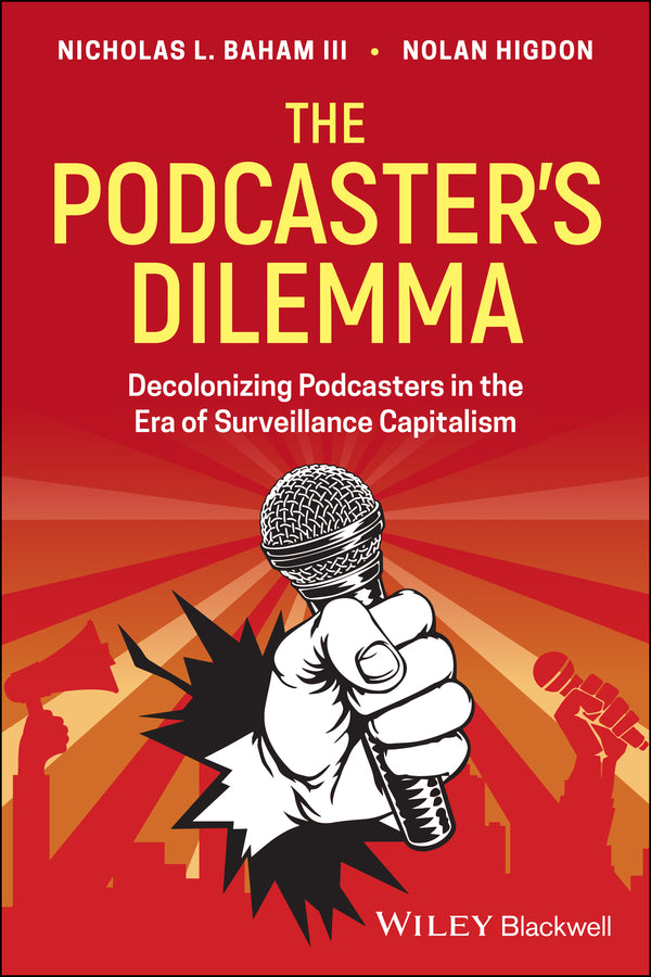 The Podcaster's Dilemma; Decolonizing Podcasters in the Era of Surveillance Capitalism (Paperback / softback) 9781119789888