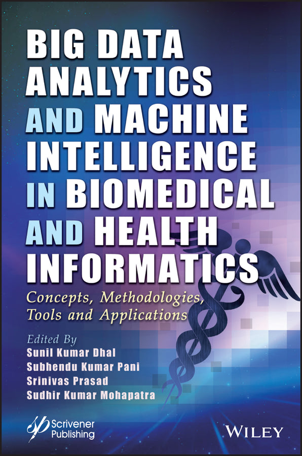 Big Data Analytics and Machine Intelligence in Biomedical and Health Informatics; Concepts, Methodologies, Tools and Applications (Hardback) 9781119791737
