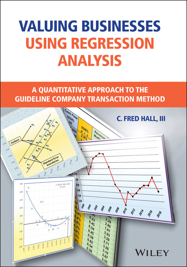 Valuing Businesses Using Regression Analysis; A Quantitative Approach to the Guideline Company Transaction Method (Hardback) 9781119793427