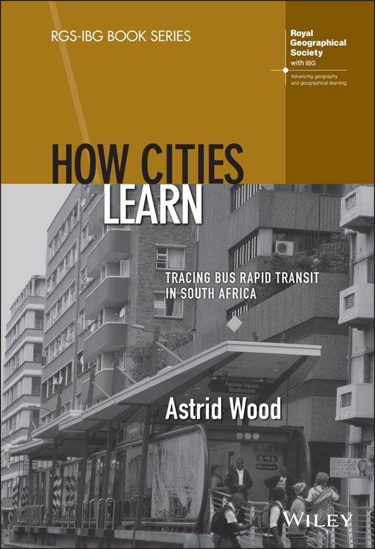 How Cities Learn; Tracing Bus Rapid Transit in South Africa (Hardback) 9781119794271
