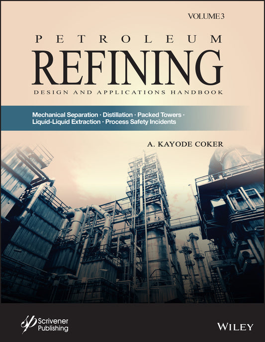 Petroleum Refining Design and Applications Handbook, Volume 3; Mechanical Separations, Distillation, Packed Towers, Liquid-Liquid Extraction, Process Safety Incidents (Hardback) 9781119794868