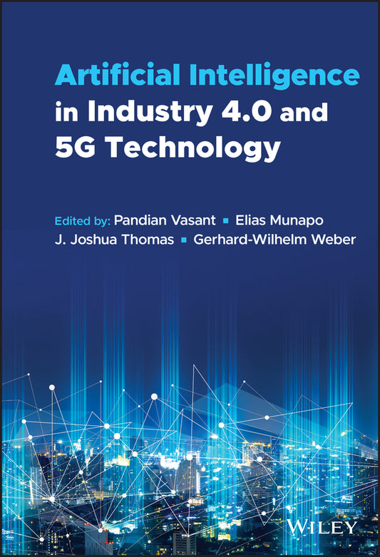 Artificial Intelligence in Industry 4.0 and 5G Technology (Hardback) 9781119798767