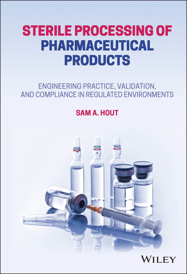 Sterile Processing of Pharmaceutical Products; Engineering Practice, Validation, and Compliance in Regulated Environments (Hardback) 9781119802327