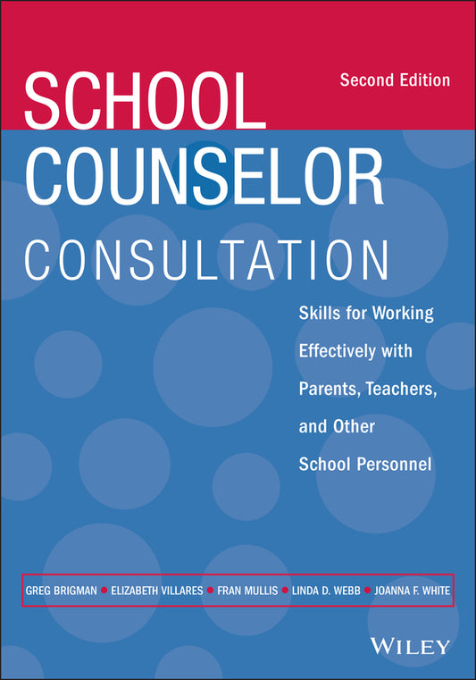 School Counselor Consultation; Skills for Working Effectively with Parents, Teachers, and Other School Personnel (Paperback / softback) 9781119809319