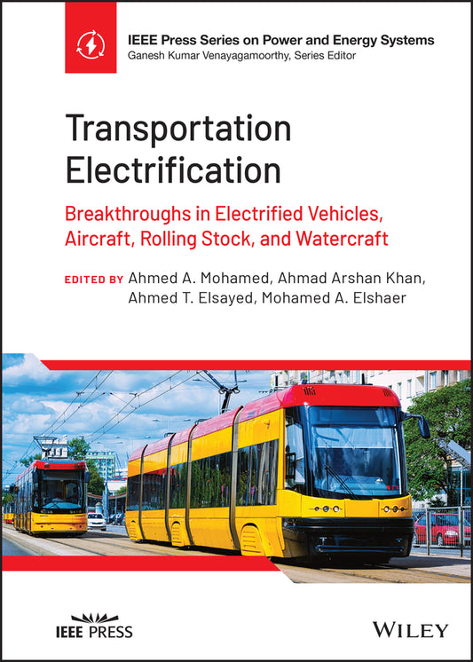 Transportation Electrification; Breakthroughs in Electrified Vehicles, Aircraft, Rolling Stock, and Watercraft (Hardback) 9781119812326