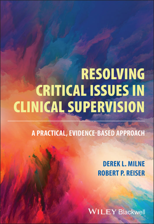 Resolving Critical Issues in Clinical Supervision; A Practical, Evidence-Based Approach (Paperback / softback) 9781119812456
