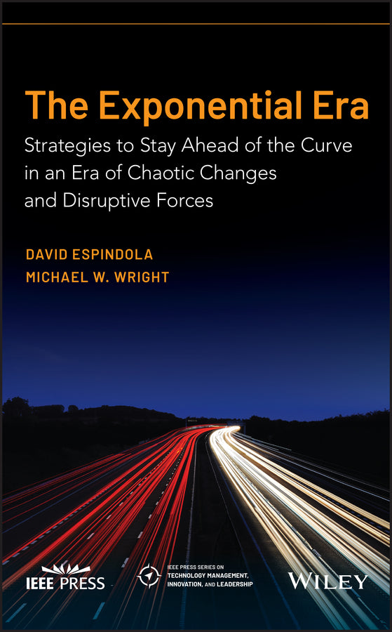 The Exponential Era; Strategies to Stay Ahead of the Curve in an Era of Chaotic Changes and Disruptive Forces (Hardback) 9781119814047