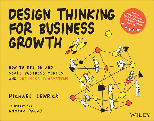 Design Thinking for Business Growth; How to Design and Scale Business Models and Business Ecosystems (Paperback / softback) 9781119815150