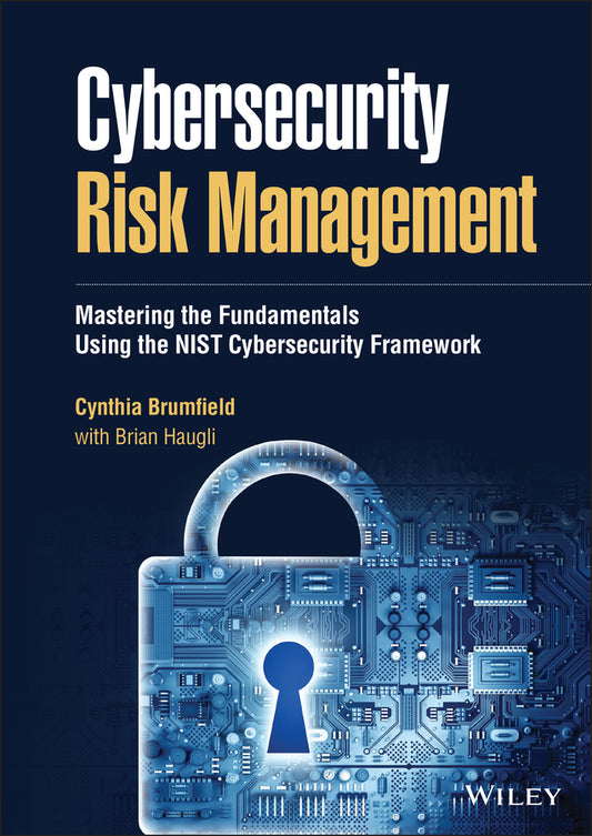 Cybersecurity Risk Management; Mastering the Fundamentals Using the NIST Cybersecurity Framework (Hardback) 9781119816287