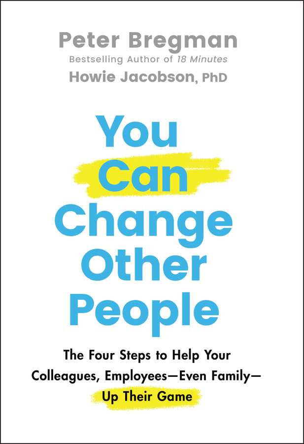 You Can Change Other People; The Four Steps to Help Your Colleagues, Employees—Even Family—Up Their Game (Hardback) 9781119816539