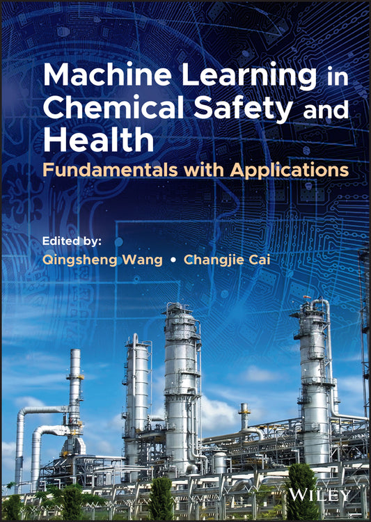 Machine Learning in Chemical Safety and Health; Fundamentals with Applications (Hardback) 9781119817482