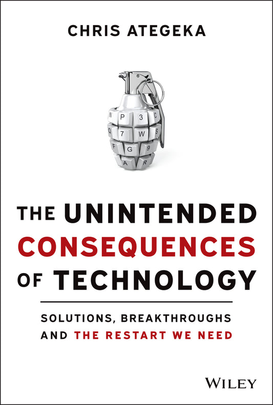 The Unintended Consequences of Technology; Solutions, Breakthroughs, and the Restart We Need (Hardback) 9781119817598