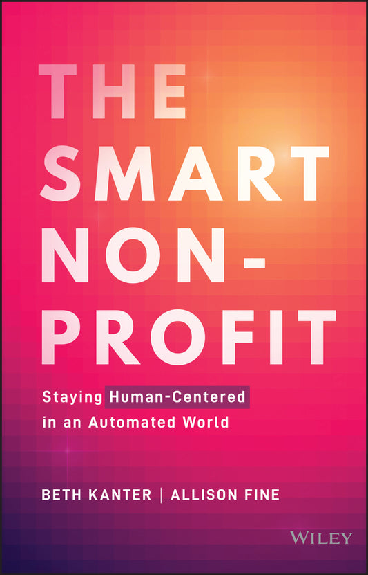The Smart Nonprofit; Staying Human-Centered in An Automated World (Hardback) 9781119818120