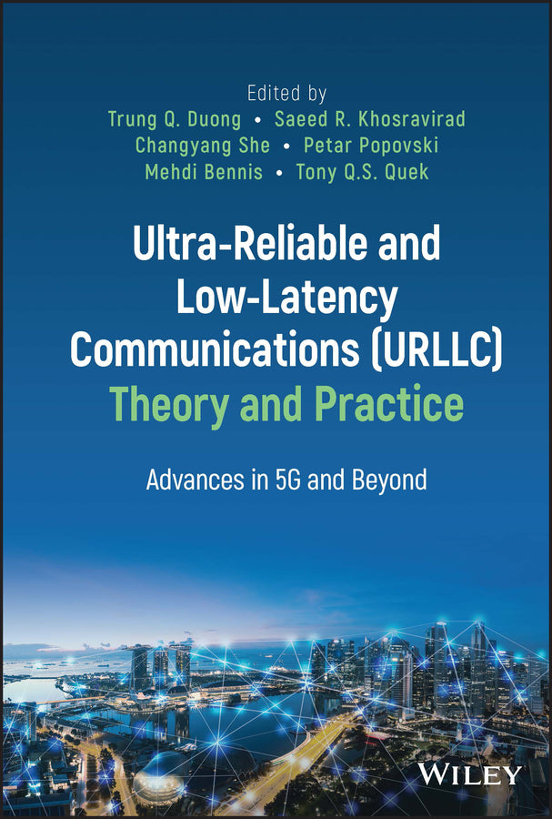 Ultra-Reliable and Low-Latency Communications (URLLC) Theory and Practice; Advances in 5G and Beyond (Hardback) 9781119818304