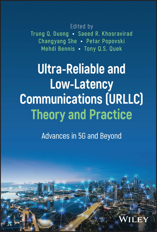 Ultra-Reliable and Low-Latency Communications (URLLC) Theory and Practice; Advances in 5G and Beyond (Hardback) 9781119818304