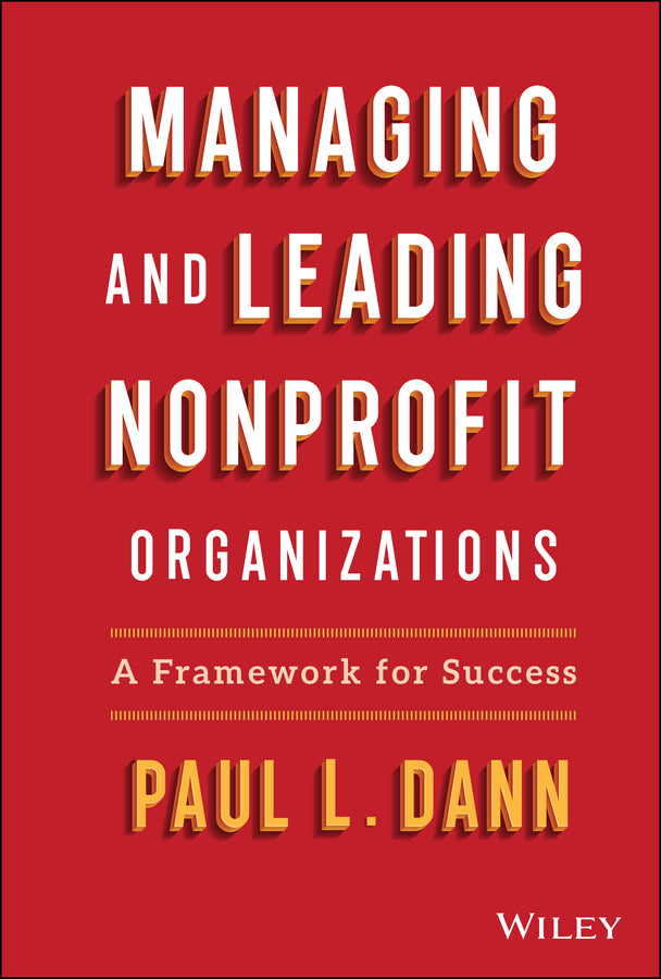 Managing and Leading Nonprofit Organizations; A Framework For Success (Hardback) 9781119818533