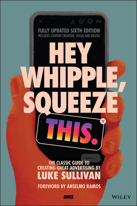 Hey Whipple, Squeeze This; The Classic Guide to Creating Great Advertising (Paperback / softback) 9781119819691