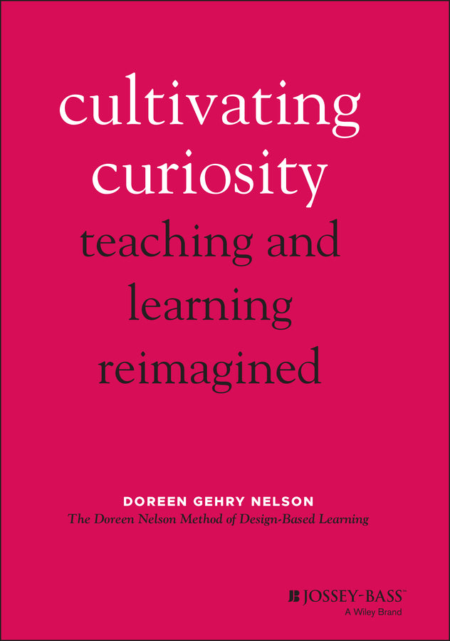 Cultivating Curiosity; Teaching and Learning Reimagined (Hardback) 9781119824169