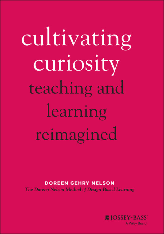 Cultivating Curiosity; Teaching and Learning Reimagined (Hardback) 9781119824169