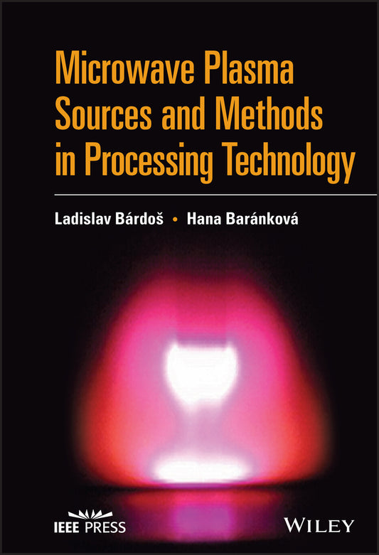 Microwave Plasma Sources and Methods in Processing Technology (Hardback) 9781119826873