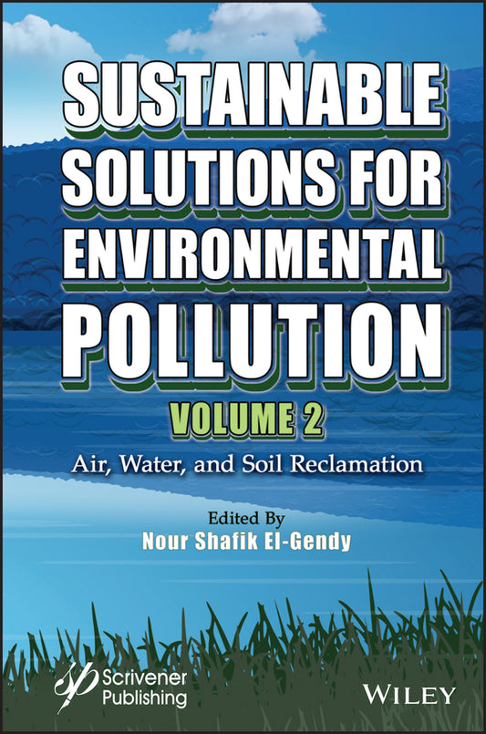 Sustainable Solutions for Environmental Pollution, Volume 2; Air, Water, and Soil Reclamation (Hardback) 9781119827511