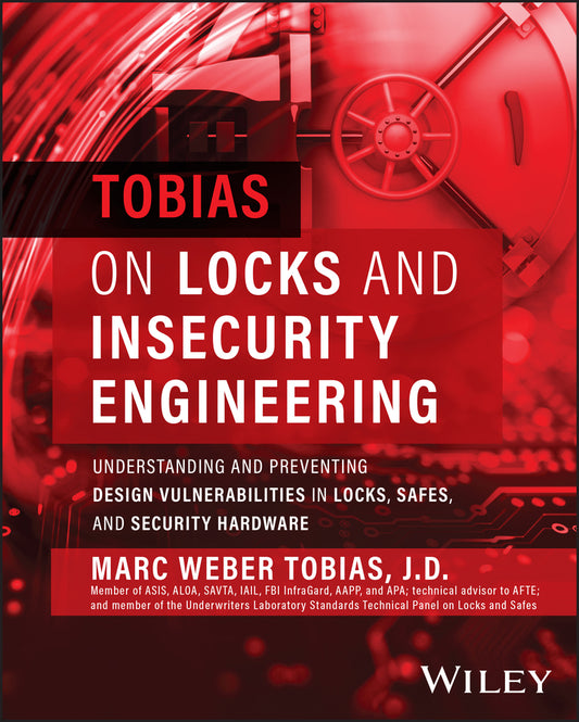 Tobias on Locks and Insecurity Engineering; Understanding and Preventing Design Vulnerabilities in Locks, Safes, and Security Hardware (Hardback) 9781119828259