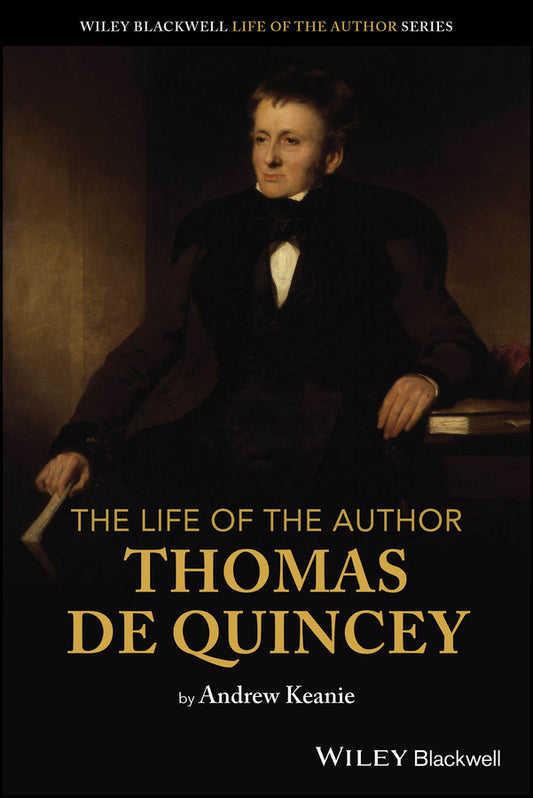 The Life of the Author: Thomas De Quincey (Paperback / softback) 9781119833253