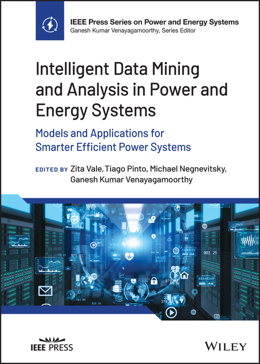 Intelligent Data Mining and Analysis in Power and Energy Systems; Models and Applications for Smarter Efficient Power Systems (Hardback) 9781119834021