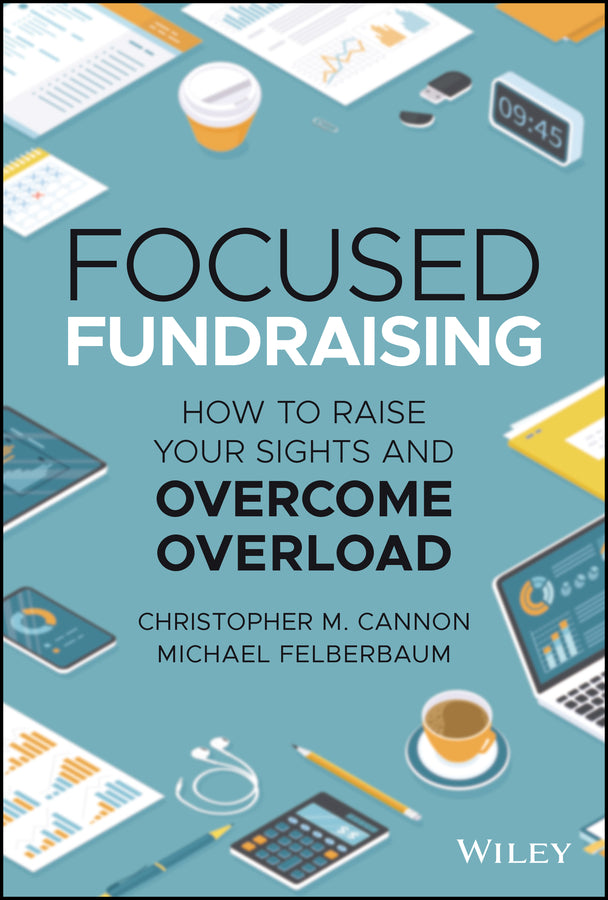 Focused Fundraising; How to Raise Your Sights and Overcome Overload (Hardback) 9781119835271
