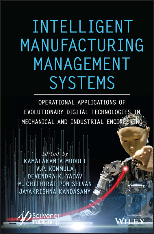 Intelligent Manufacturing Management Systems; Operational Applications of Evolutionary Digital Technologies in Mechanical and Industrial Engineering (Hardback) 9781119836247