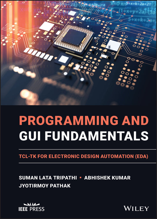 Programming and GUI Fundamentals; TCL-TK for Electronic Design Automation (EDA) (Hardback) 9781119837411