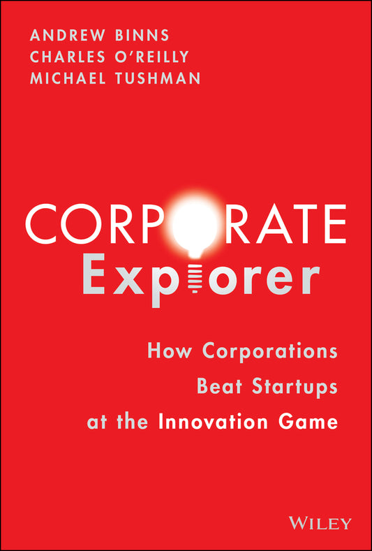 Corporate Explorer; How Corporations Beat Startups at the Innovation Game (Hardback) 9781119838326