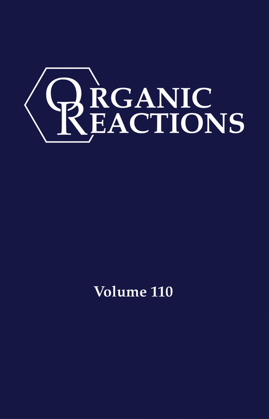 Organic Reactions, Volume 110 (Hardback) 9781119841661