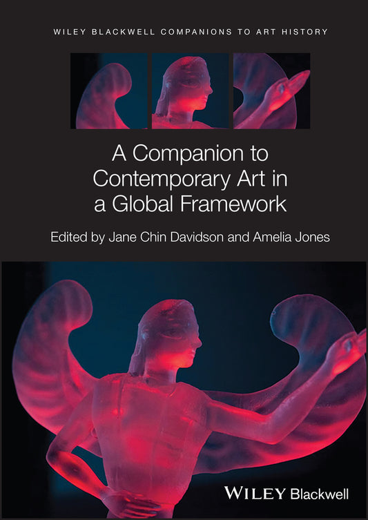 A Companion to Contemporary Art in a Global Framework (Hardback) 9781119841784