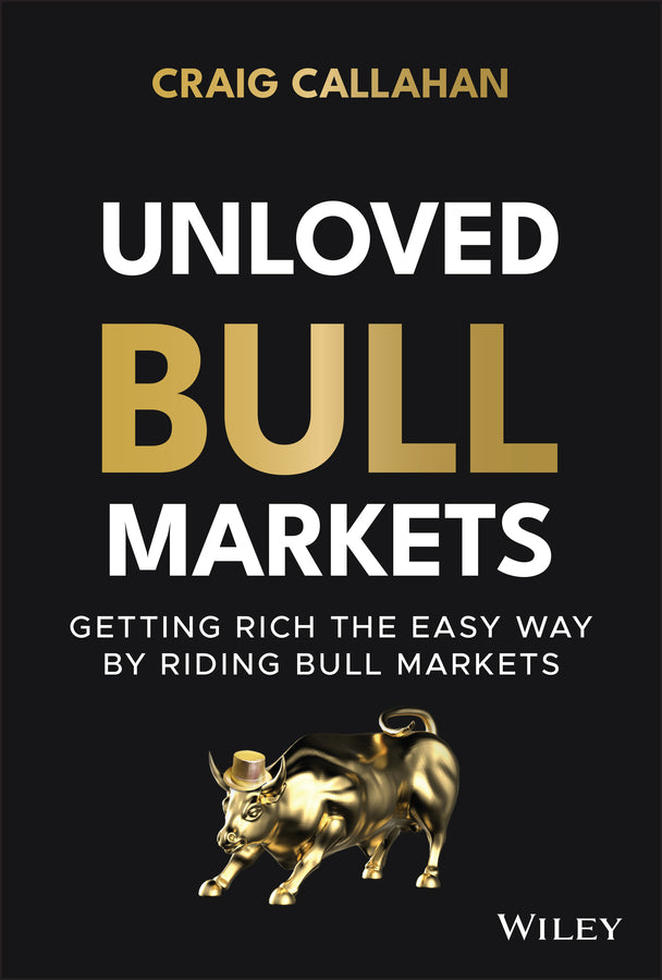 Unloved Bull Markets; Getting Rich the Easy Way by Riding Bull Markets (Hardback) 9781119847175