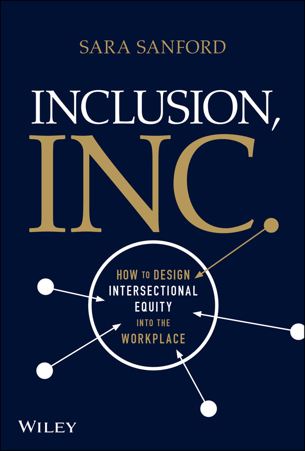 Inclusion, Inc.; How to Design Intersectional Equity into the Workplace (Hardback) 9781119849766