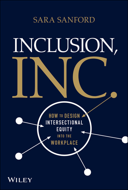 Inclusion, Inc.; How to Design Intersectional Equity into the Workplace (Hardback) 9781119849766