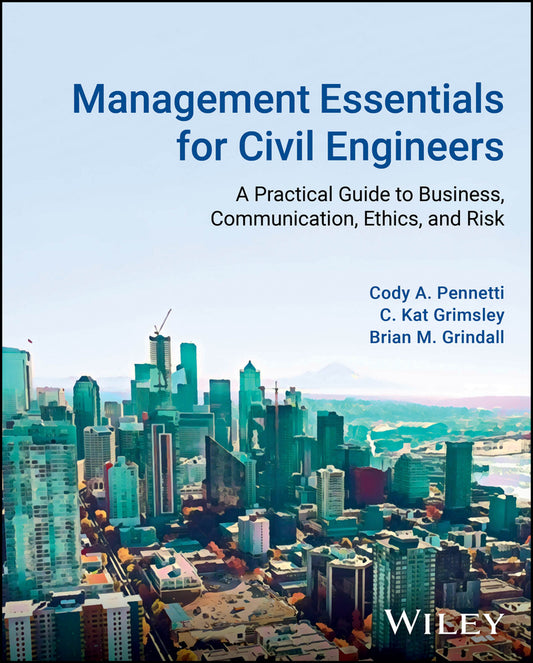 Management Essentials for Civil Engineers; A Practical Guide to Business, Communication, Ethics, and Risk (Hardback) 9781119851608