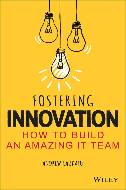 Fostering Innovation; How to Build an Amazing IT Team (Paperback / softback) 9781119853107