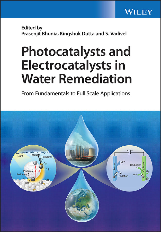 Photocatalysts and Electrocatalysts in Water Remediation; From Fundamentals to Full Scale Applications (Hardback) 9781119855316