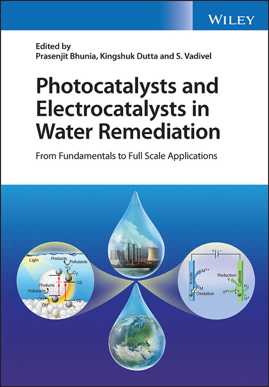 Photocatalysts and Electrocatalysts in Water Remediation; From Fundamentals to Full Scale Applications (Hardback) 9781119855316