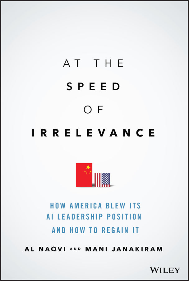At the Speed of Irrelevance; How America Blew Its AI Leadership Position and How to Regain It (Hardback) 9781119861270