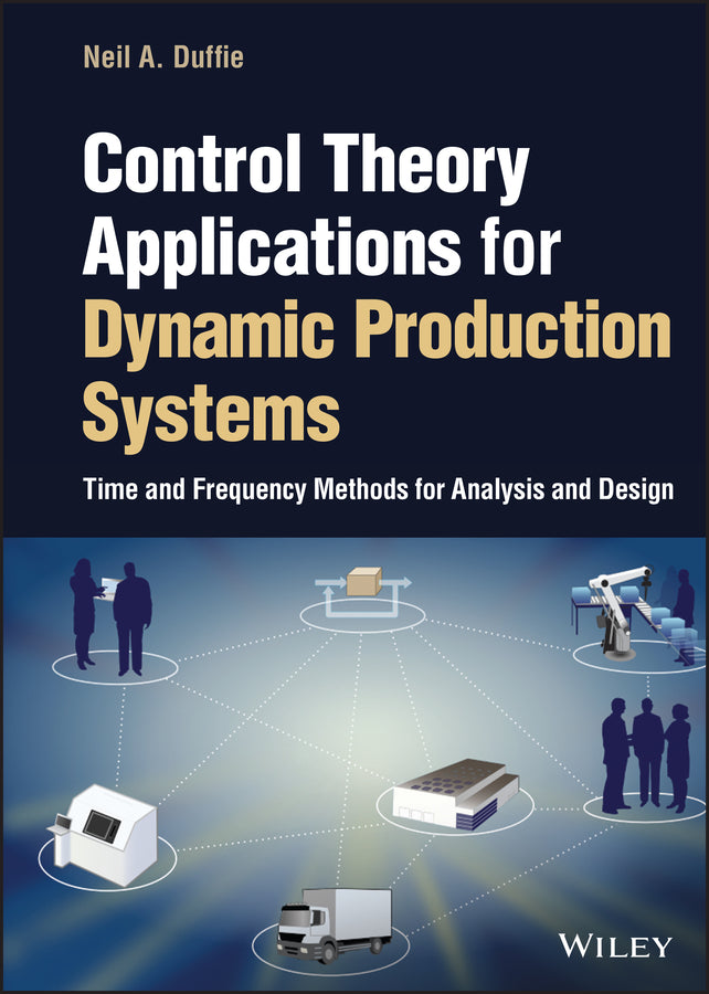 Control Theory Applications for Dynamic Production Systems; Time and Frequency Methods for Analysis and Design (Hardback) 9781119862833